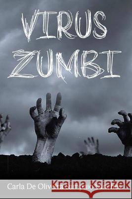 Virus Zumbi Carla de Oliveira Sampaio Sanches   9798844205170