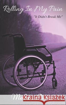 Rolling In My Pain: It Didn't Break Me Mekita Pierce, Shanequa Moultrie 9798844205606 Independently Published
