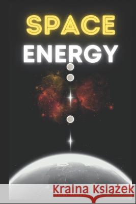Space Energy: Theory and experiments Achieve Inner and Outer Harmony through Energy Work Ayden Melton 9798844259920 Independently Published
