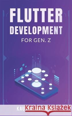 Flutter Development for Gen. Z Kaushik Madapati 9798844265464