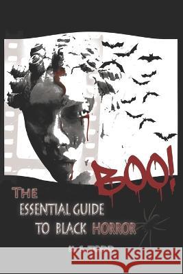 BOO! The Essential Guide To Black Horror K S Todd   9798844358135 Independently Published