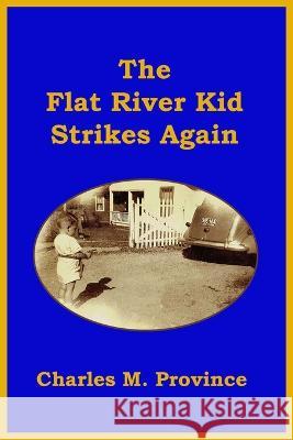 The Flat River Kid Strikes Again Charles M Province 9798844364105