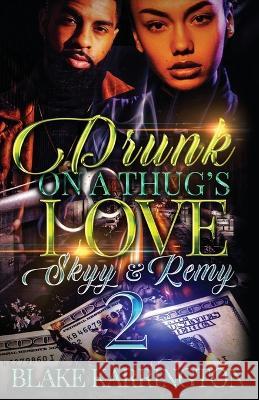 Drunk On A Thug's Love 2: Skyy & Remy Blake Karrington 9798844370588 Independently Published