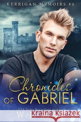 Chronicles of Gabriel W J May 9798844373428 Independently Published