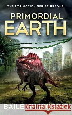 Primordial Earth: The Prequel Higgins, Baileigh 9798844414152 Independently published