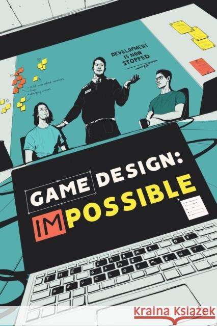Game Design: Impossible: The drama of game development Guido Schmidt, Emma Jonsson, Courtney Goldsmith 9798844420825