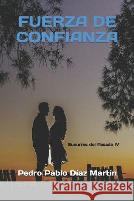 Fuerza de confianza Pedro Pablo Díaz Martín 9798844446955 Independently Published