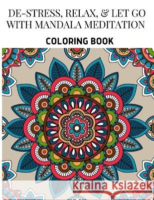 De-Stress, Relax, & Let Go with Mandala Meditation Coloring Book Jonathan, Pierre 9798844464256 Independently published
