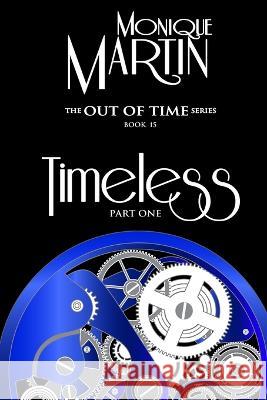 Timeless: Part One: Out of Time Book #15 Monique Martin 9798844482502