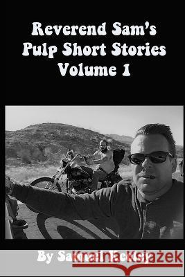 Reverend Sam's Pulp Short Stories Volume 1 Samuel Keeley, Melissa Keeley 9798844508110 Independently Published
