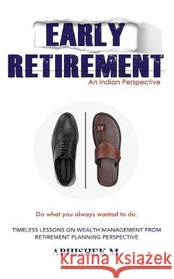 Early Retirement: Indian Perspective Abhishek M 9798844528798