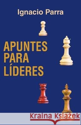 Apuntes para Líderes Ignacio Parra, Jurado Grupo Editorial 9798844586521 Independently Published