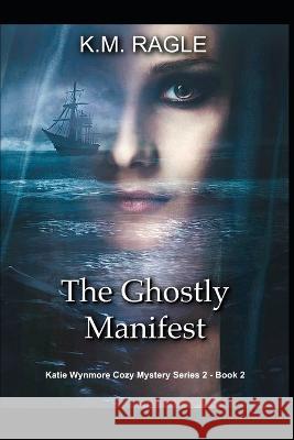 The Ghostly Manifest Ragle K.M. Ragle 9798845618085 Independently published
