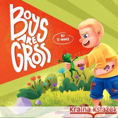 Boys Are Gross D Vanek, Seniya Golubeva 9798845622884