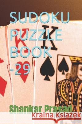 Sudoku Puzzle Book -29 Shankar Prasad 9798845800046