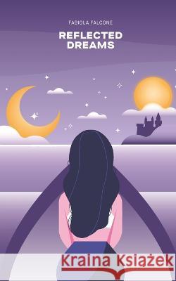 Reflected Dreams Fabiola Falcone 9798845962621