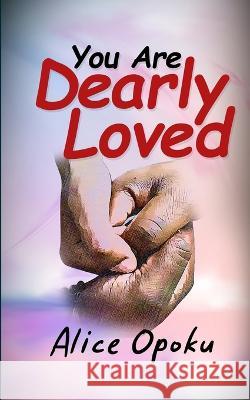 You Are Loved Dearly Alice Opoku 9798845970466