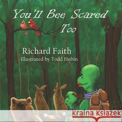 You'll Bee Scared Too Richard Faith, Todd Hobin 9798846007130 Independently Published
