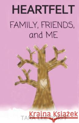 Heartfelt: FAMILY, FRIENDS, and ME Dorff, Tara Lee 9798846015616