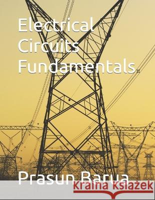 Electrical Circuits Fundamentals Prasun Barua 9798846036239 Independently Published