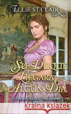 Su duque llegará algún día Ellie St Clair, E V 9798846039087