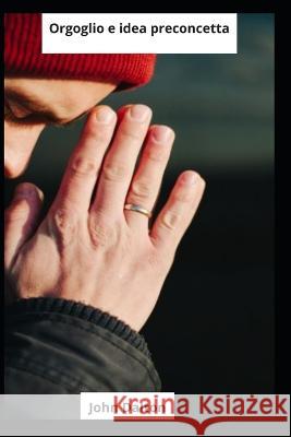 Orgoglio e idea preconcetta John Dalton 9798846048843