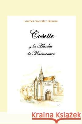 Cosette y la Abadía de Marmoutier Lourdes Gonzalez Biurrun, Opera Prima 9798846050938