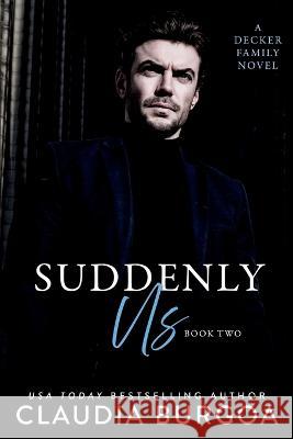Suddenly Us: A Decker Family Novel Claudia Burgoa 9798846123694