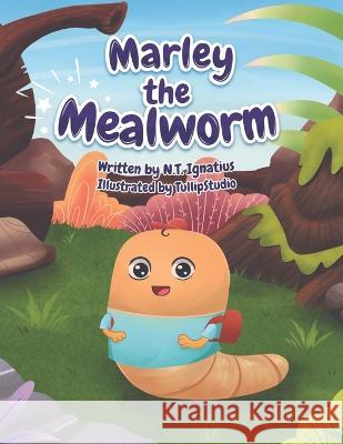 Marley the Mealworm N T Ignatius, Tullip Studio 9798846138292