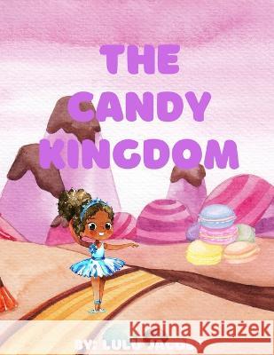 The Candy Kingdom Lulu Jacobs 9798846159174