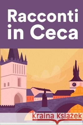 Racconti in Ceca: Racconti in Ceca per principianti e intermedi Jan Svoboda 9798846219984 Independently Published
