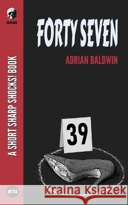Forty Seven Adrian Baldwin 9798846221703 Independently Published
