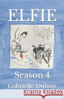 Elfie: Season 4 Gabrielle DuBois, Marybeth Timmermann 9798846223691
