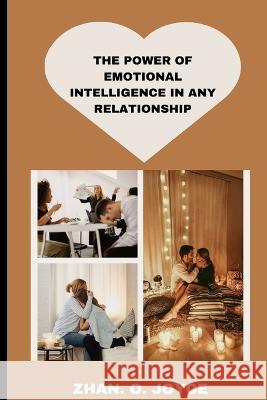 The Power of Emotional Intelligence in Any Relationship Zhan O Joyce 9798846231252 Independently Published