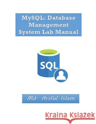 MySQL: Database Management System Lab Manual MD Ariful Islam 9798846287921