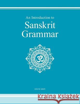 An Introduction to Sanskrit Grammar David Geer 9798846294790 Independently Published