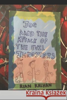 Joe & the Attack of the Evil Imposters Rian Kalhan 9798846311367 Independently Published