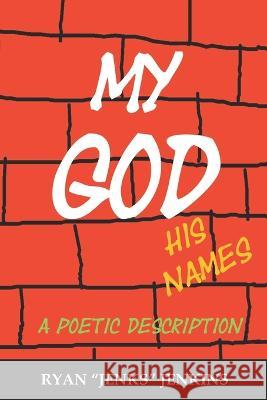 My God, His Names: A Poetic Description Ryan Jenks Jenkins   9798846312340