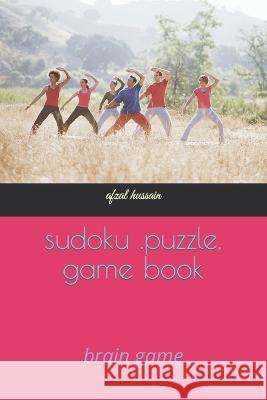 sudoku .puzzle, game book: brain game Afzal Hussain 9798846415690