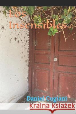 Los Insensibles Daniel Cugiani 9798846430488 Independently Published