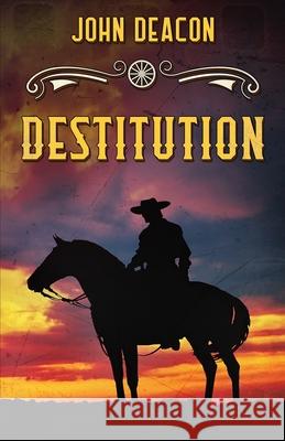 Destitution: A Classic Western Deacon, John 9798846443679