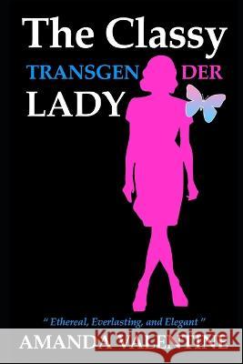 The Classy Transgender Lady Amanda Valentine   9798846497184 Independently Published