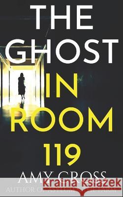 The Ghost in Room 119 Amy Cross 9798846503878 Independently Published