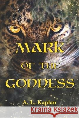 Mark of the Goddess A L Kaplan 9798846558540 Independently Published