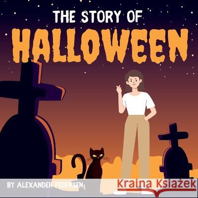 The Story of Halloween Pedersen Alexander Dean Pedersen 9798846561977