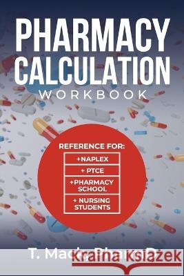Pharmacy Calculation: Workout Mack, Pharmd T. 9798846570061 Independently published