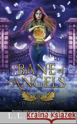 Bane of Angels: A Nephilim Universe Book L L Hunter, Rogena Mitchell- Jones 9798846576582 Independently Published