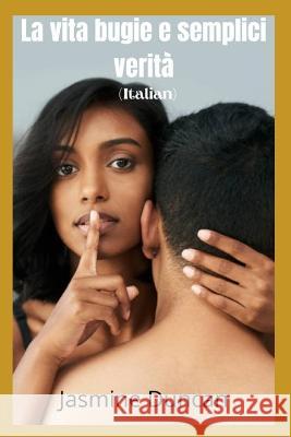 La vita bugie e semplici verità Jasmine Duncan 9798846601512 Independently Published