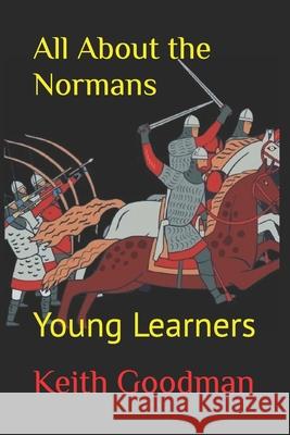 All About the Normans: Young Learners Keith Goodman 9798846660298 Independently Published