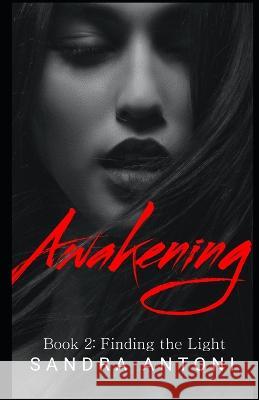Awakening: Book 2: Finding the Light Sandra Antoni 9798846673540